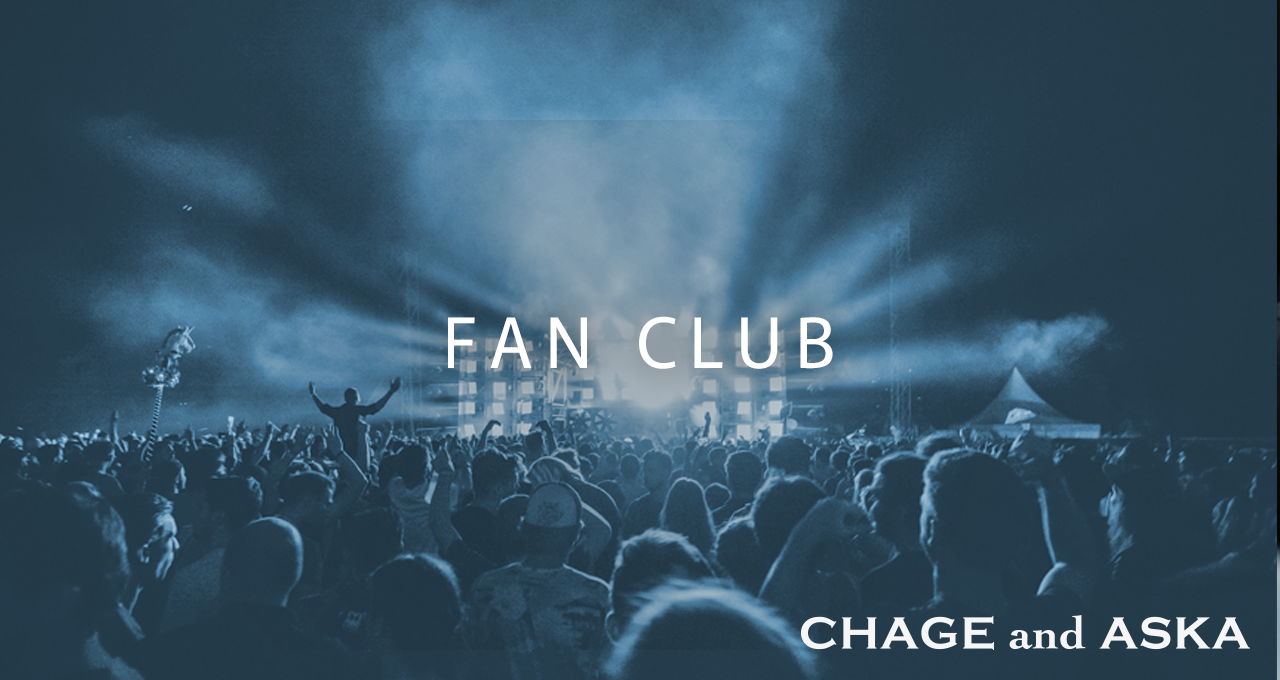 FAN CLUB【CHAGE and ASKA Official Web Site】